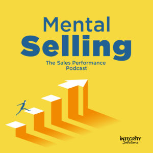 mental selling podcast by Integrity solutions